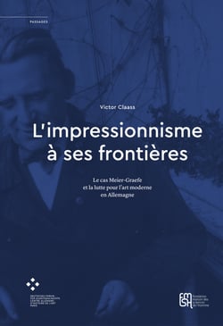 L’impressionnisme à ses frontières - Le cas Meier-Graefe et la lutte pour l’art moderne en Allemagne