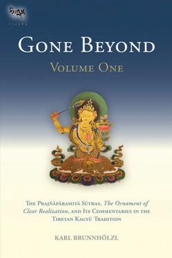 Gone Beyond (Volume 1) - The Prajnaparamita Sutras, The Ornament of Clear Realization, and Its  Commentaries in the Tibetan Kagyu Tradition