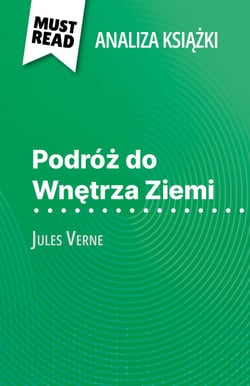 Podróz do Wnetrza Ziemi ksiazka Jules Verne (Analiza ksiazki) - Pelna analiza i szczególowe podsumowanie pracy