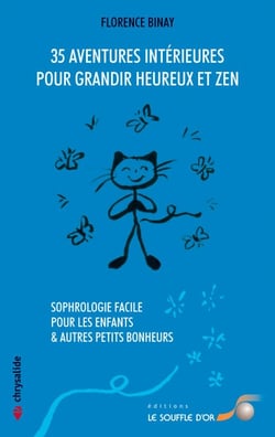 35 aventures intérieures pour grandir heureux et zen : Sophrologie facile pour les enfants