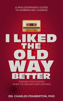 I Liked The Old Way Better: A Philosopher's Guide to Embracing Change - Pemberton Books, #2