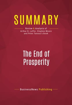 Summary: The End of Prosperity - Review and Analysis of Arthur B. Laffer, Stephen Moore and Peter Tanous's Book