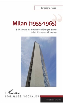 Milan (1955-1965) - La capitale du miracle économique italien entre littérature et cinéma