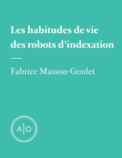 Les habitudes de vie des robots d’indexation