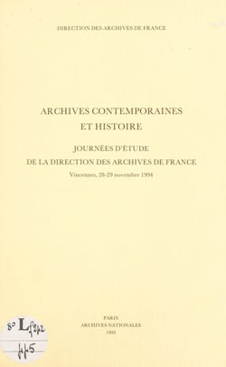 Archives contemporaines et histoire - Journées d'étude de la Direction des archives de France, Vincennes, 28-29 nov. 1994