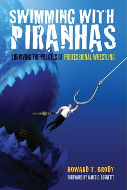 Swimming With Piranhas - Surviving the Politics of Professional Wrestling