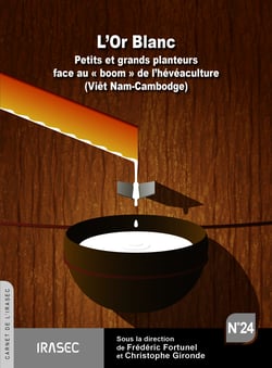 L'Or Blanc - Petits et grands planteurs face au « boom » de l’hévéaculture (Viêt Nam-Cambodge)