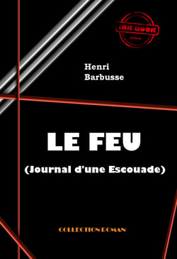 Le Feu (Journal d'une Escouade) [édition intégrale revue et mise à jour] - édition intégrale