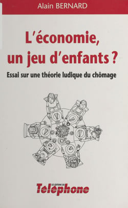 L'Économie, un jeu d'enfants ? - Essai sur une théorie ludique du chômage