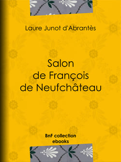 Salon de François de Neufchâteau - Histoire des salons de Paris : Tableaux et Portraits du grand monde sous Louis XVI, le Directoire, le Consulat et l'Empire, la Restauration et le Règne de Louis-Philippe Ier