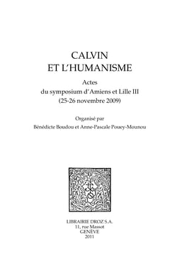 Calvin et l'Humanisme - Actes du symposium d'Amiens et Lille III (25-26 novembre 2009)