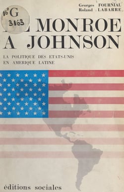 De Monroë à Johnson - La politique des États-Unis en Amérique Latine