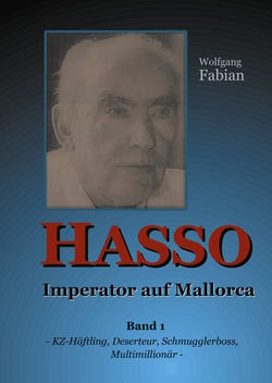 HASSO  Imperator auf Mallorca - Band 1 KZ-Häftling, Deserteur, Schmugglerboss, Multimillionär