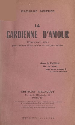 La gardienne d'amour - Grand drame moderne et social en 3 actes pour jeunes filles seules et troupes mixtes, représenté pour la 1e fois à Dijon, le 17 décembre 1939 en la salle "Familia"