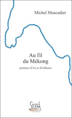 Au fil du Mékong. Poèmes d'ici et d'ailleurs