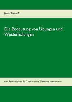 Die Bedeutung von Übungen und Wiederholungen - unter Berücksichtigung der Probleme, die der Umsetzung entgegenstehen