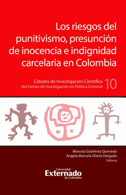 Los riesgos del puntivismo, presunción de inocencia e indignidad carcelaria en Colombia - Cátedra de Investigación Científica del Centro de Investigación en Política Criminal N.°10