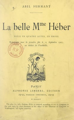 La belle Mme Héber - Pièce en quatre actes, en prose, représentée pour la première fois le 15 septembre 1905, au Théâtre de Vaudeville