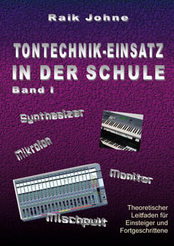 Tontechnik-Einsatz in der Schule - Band I - Theoretischer Leitfaden für Einsteiger und Fortgeschrittene
