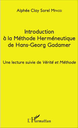 Introduction à la Méthode Herméneutique de Hans-Georg Gadamer - Une lecture suivie de <em>Vérité et Méthode</em>