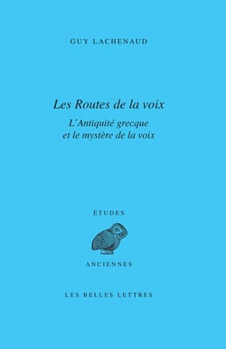 Les Routes de la voix - L’antiquité grecque et le mystère de la voix