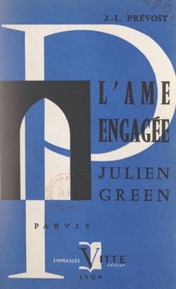 Julien Green - Ou L'âme engagée