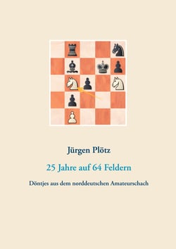 25 Jahre auf 64 Feldern - Döntjes aus dem norddeutschen Amateurschach