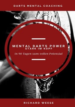 Mental Darts Power -Stark im Kopf- - in 90 Tagen zum vollen Potenzial