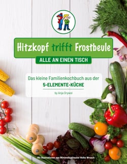 Hitzkopf trifft Frostbeule - Das kleine Familienkochbuch aus der 5-Elemente-Küche