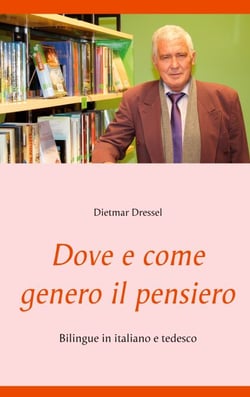 Dove e come genero il pensiero - Bilingue in italiano e tedesco