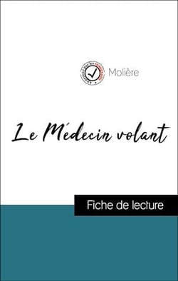 Analyse de l'œuvre : Le Médecin volant (résumé et fiche de lecture plébiscités par les enseignants sur fichedelecture.fr)