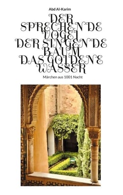 Der Sprechende Vogel - Der Singende Baum - Das Goldene Wasser - Märchen aus 1001 Nacht