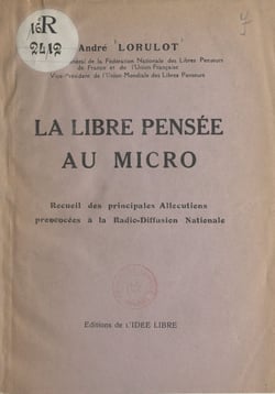 La libre pensée au micro - Recueil des principales allocutions prononcées à la Radio-diffusion nationale