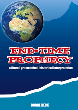 End-Time Prophecy - - a literal, grammatical-historical interpretation