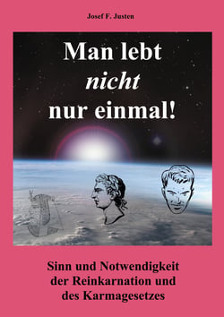 Man lebt nicht nur einmal - Sinn und Notwendigkeit der Reinkarnation und des Karmagesetzes