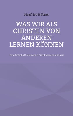 Was wir als Christen von Anderen lernen können - Eine Botschaft aus dem II. Vatikanischen Konzil