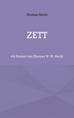 Zett - ein Roman von Thomas W. M. Hecht