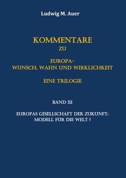 Kommentare zu Europa-Wunsch, Wahn und Wirklichkeit. Eine Trilogie - Band III: Europas Gesellschaft der Zukunft: Modell für die Welt?