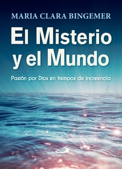 El misterio y el mundo - Pasión por Dios en tiempos de increencia