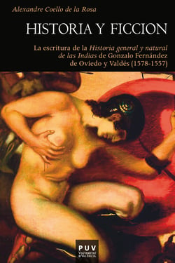 Historia y ficción - La escritura de la "Historia general y natural de las Indias" de Gonzalo Fernández de Oviedo y Valdés (1578-1557)