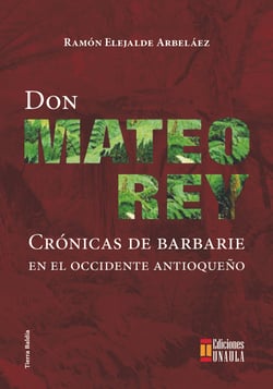 Don Mateo Rey - Crónicas de barbarie en el occidente antioqueño