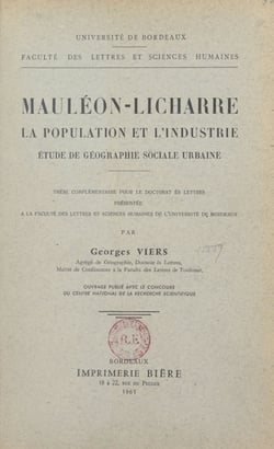 Mauléon-Licharre, la population et l'industrie : étude de géographie sociale urbaine - Thèse complémentaire pour le Doctorat ès lettres présentée à la Faculté des lettres et sciences humaines de l'Université de Bordeaux
