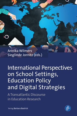 International Perspectives on School Settings, Education Policy and Digital Strategies - A Transatlantic Discourse in Education Research