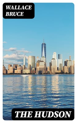 The Hudson - Three Centuries of History, Romance and Invention