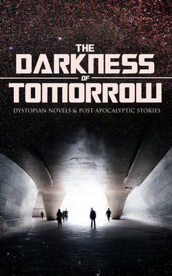 THE DARKNESS OF TOMORROW - Dystopian Novels &amp; Post-Apocalyptic Stories