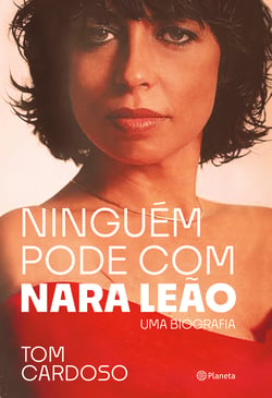 Ninguém pode com Nara Leão - Uma biografia