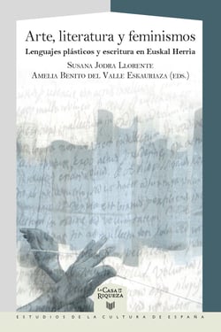 Arte, literatura y feminismos - lenguajes plásticos y escritura en Euskal Herria