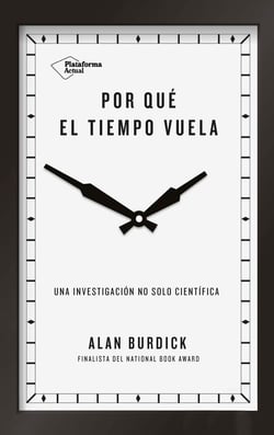 Por qué el tiempo vuela - Una investigación no solo científica