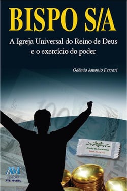 Bispo S/A - A Igreja Universal do Reino de Deus e o exercício do poder
