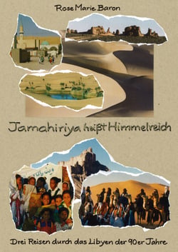 Jamahiriya heißt Himmelreich - Drei Reisen durch das Libyen der 90er Jahre